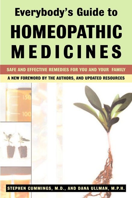 Everybody's Guide to Homeopathic Medicines - Safe and Effective Remedies for You and Your Family, Updated