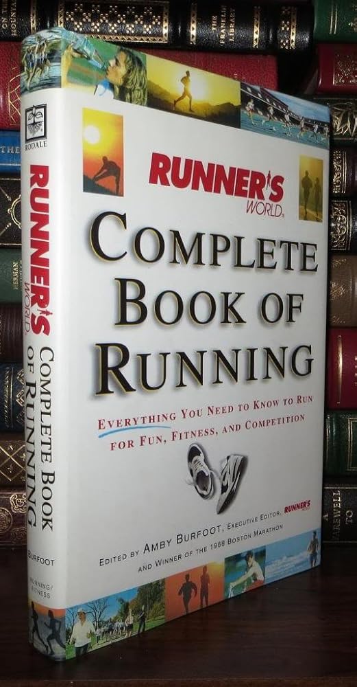 Runner's World Complete Book of Running: Everything You Need to Know to Run for Fun, Fitness and Competition by Amby Burfoot