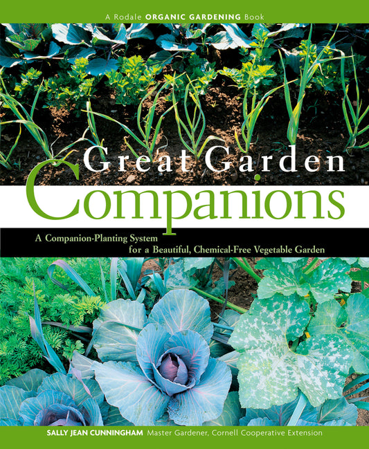 Great Garden Companions - A Companion-Planting System for a Beautiful, Chemical-Free Vegetable Garden