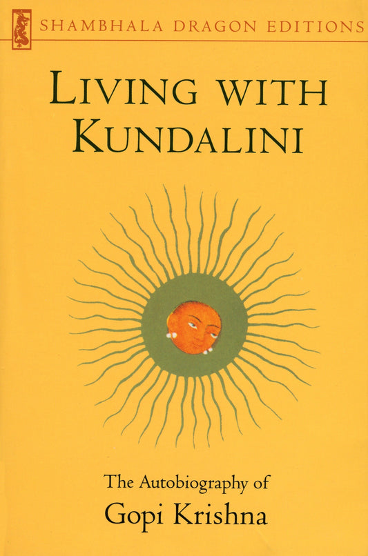 Living with Kundalini - The Autobiography of Gopi Krishna