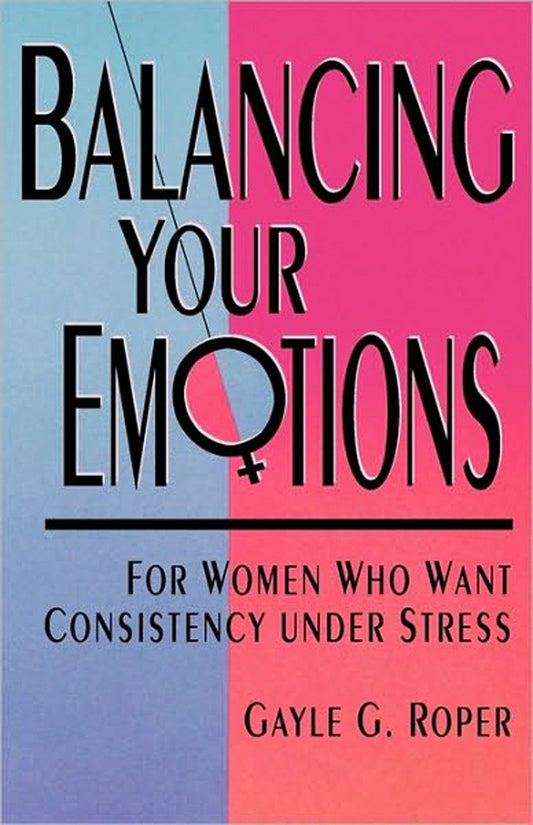 Balancing Your Emotions - For Women Who Want Consistency Under Stress