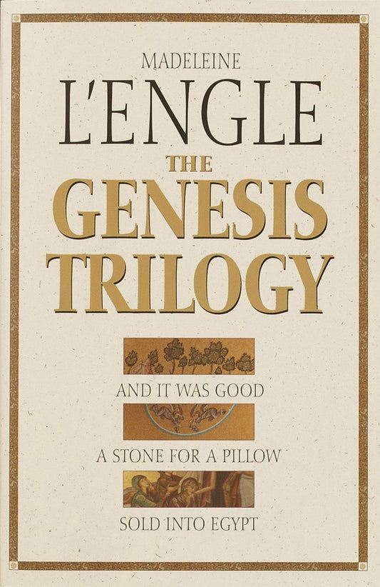 The Genesis Trilogy - And It Was Good, A Stone for a Pillow, Sold into Egypt