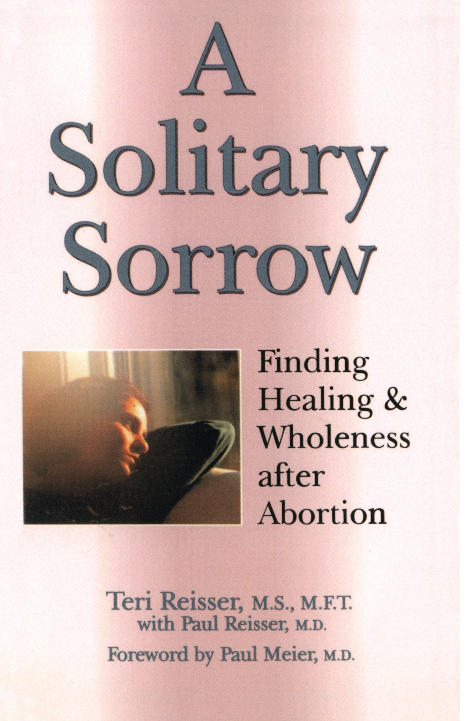 A Solitary Sorrow - Finding Healing & Wholeness after Abortion