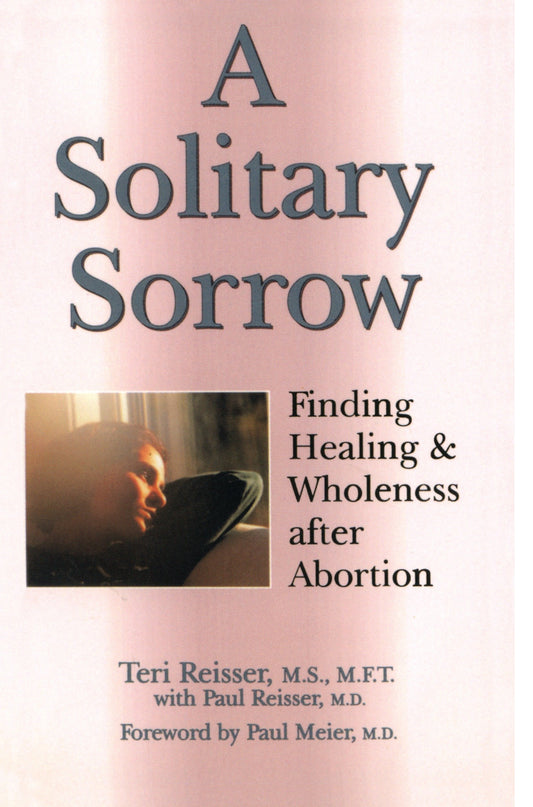 A Solitary Sorrow - Finding Healing & Wholeness after Abortion