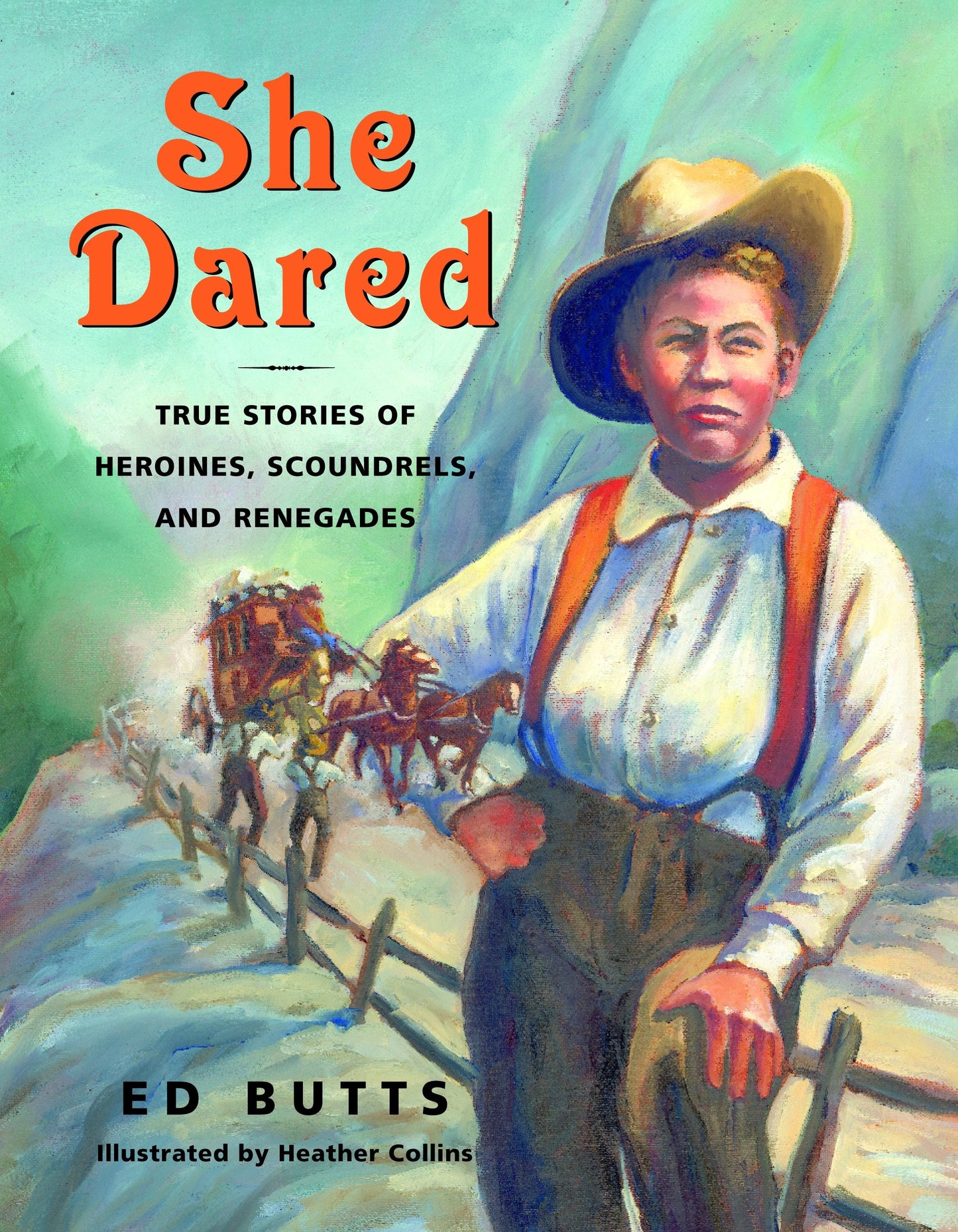 She Dared - True Stories of Heroines, Scoundrels, and Renegades