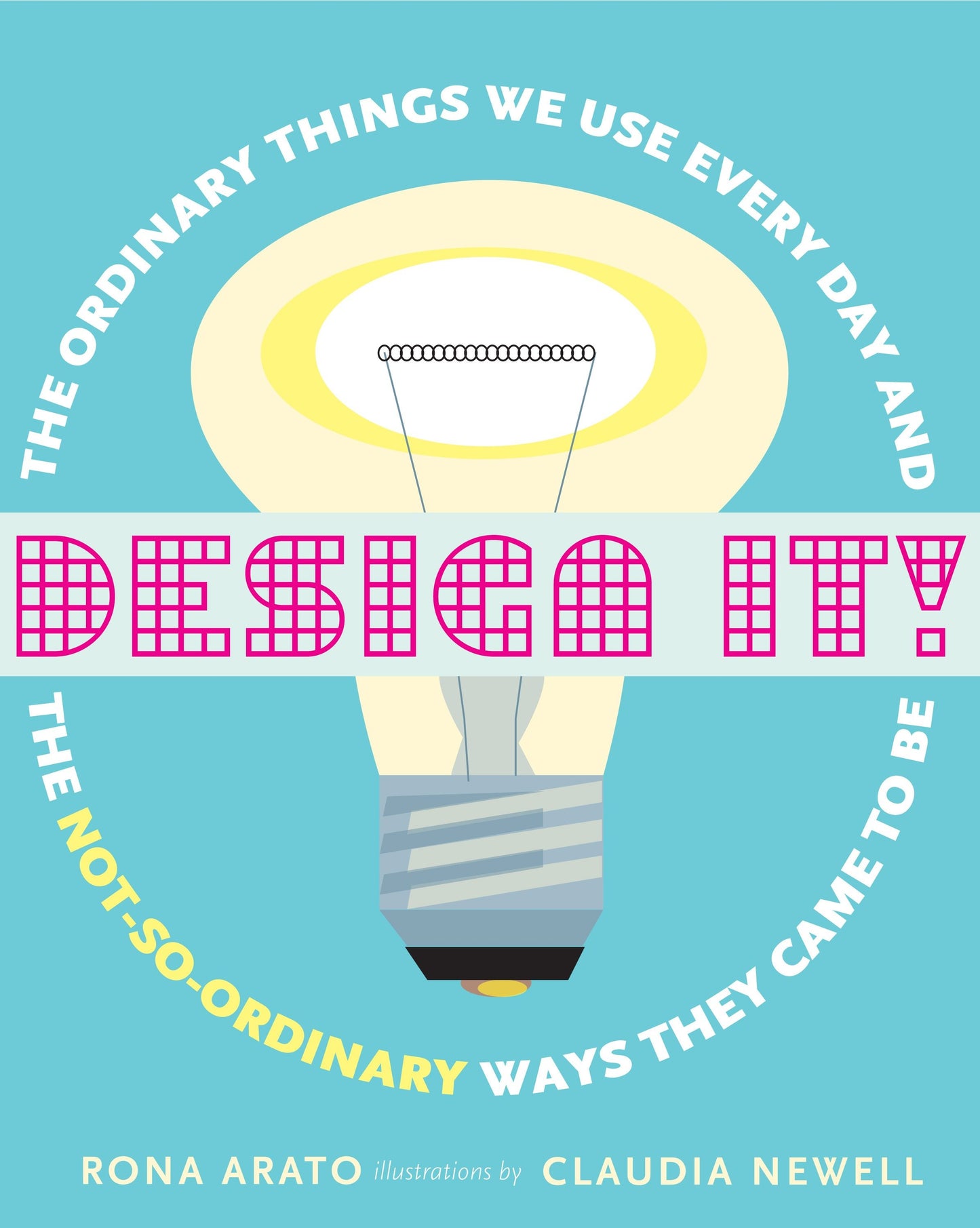 Design It! - The Ordinary Things We Use Every Day and the Not-So-Ordinary Ways They Came to Be