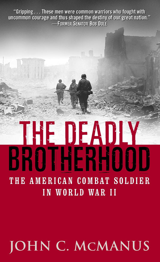 The Deadly Brotherhood - The American Combat Soldier in World War II
