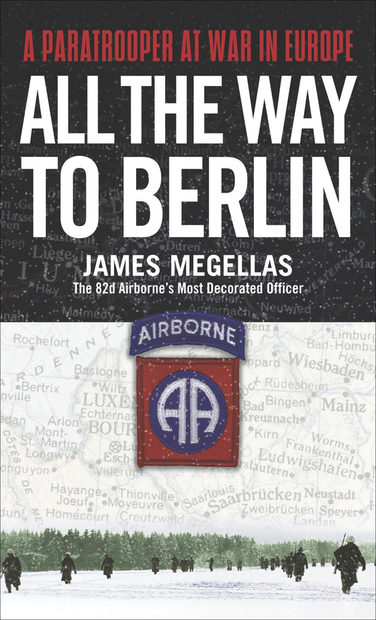 All the Way to Berlin - A Paratrooper at War in Europe