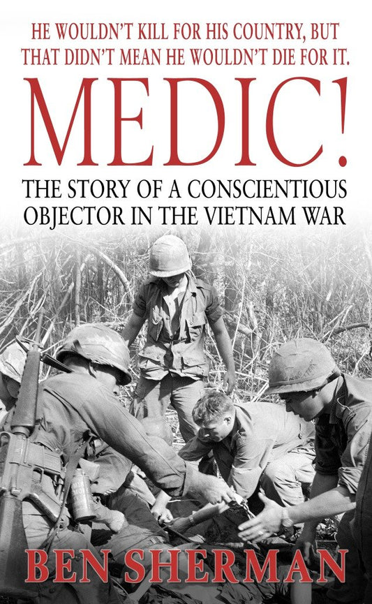 Medic! - The Story of a Conscientious Objector in the Vietnam War