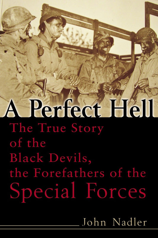 A Perfect Hell - The True Story of the Black Devils, the Forefathers of the Special Forces