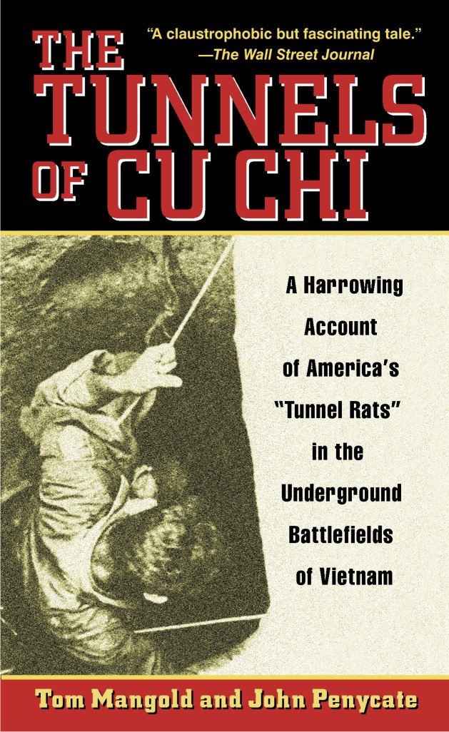 The Tunnels of Cu Chi - A Harrowing Account of America's Tunnel Rats in the Underground Battlefields of Vietnam