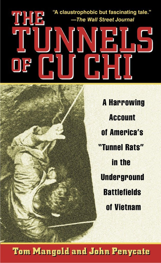 The Tunnels of Cu Chi - A Harrowing Account of America's Tunnel Rats in the Underground Battlefields of Vietnam