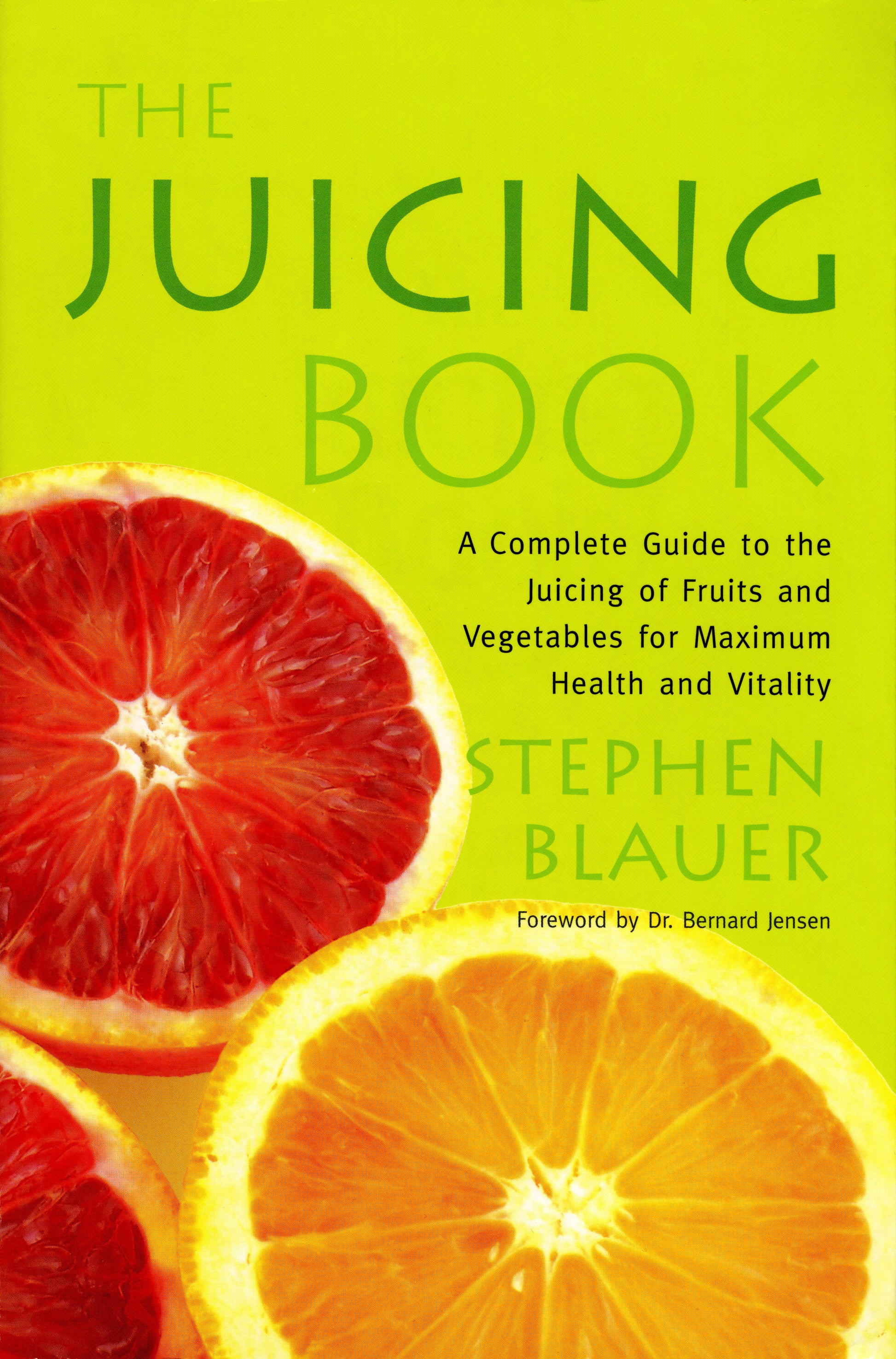The Juicing Book - A Complete Guide to the Juicing of Fruits and Vegetables for Maximum Health