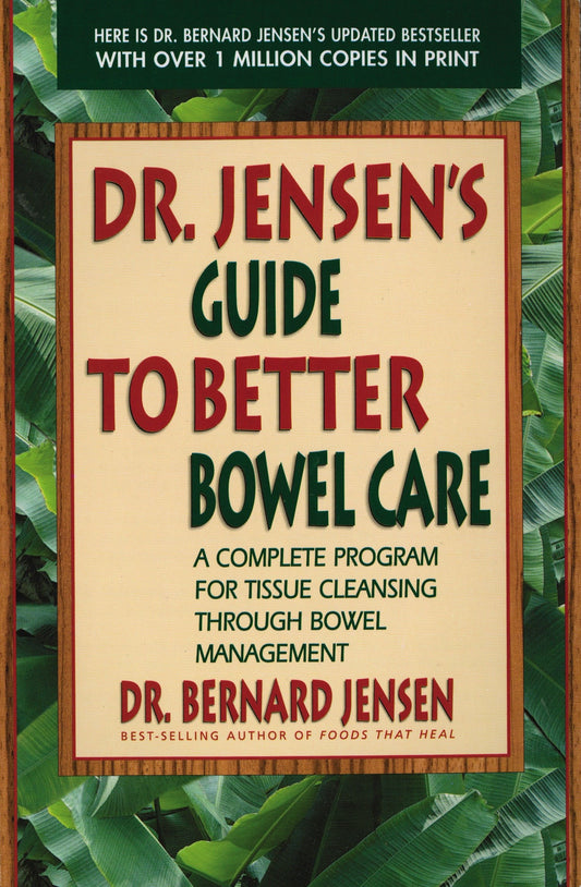 Dr. Jensen's Guide to Better Bowel Care - A Complete Program for Tissue Cleansing through Bowel Management