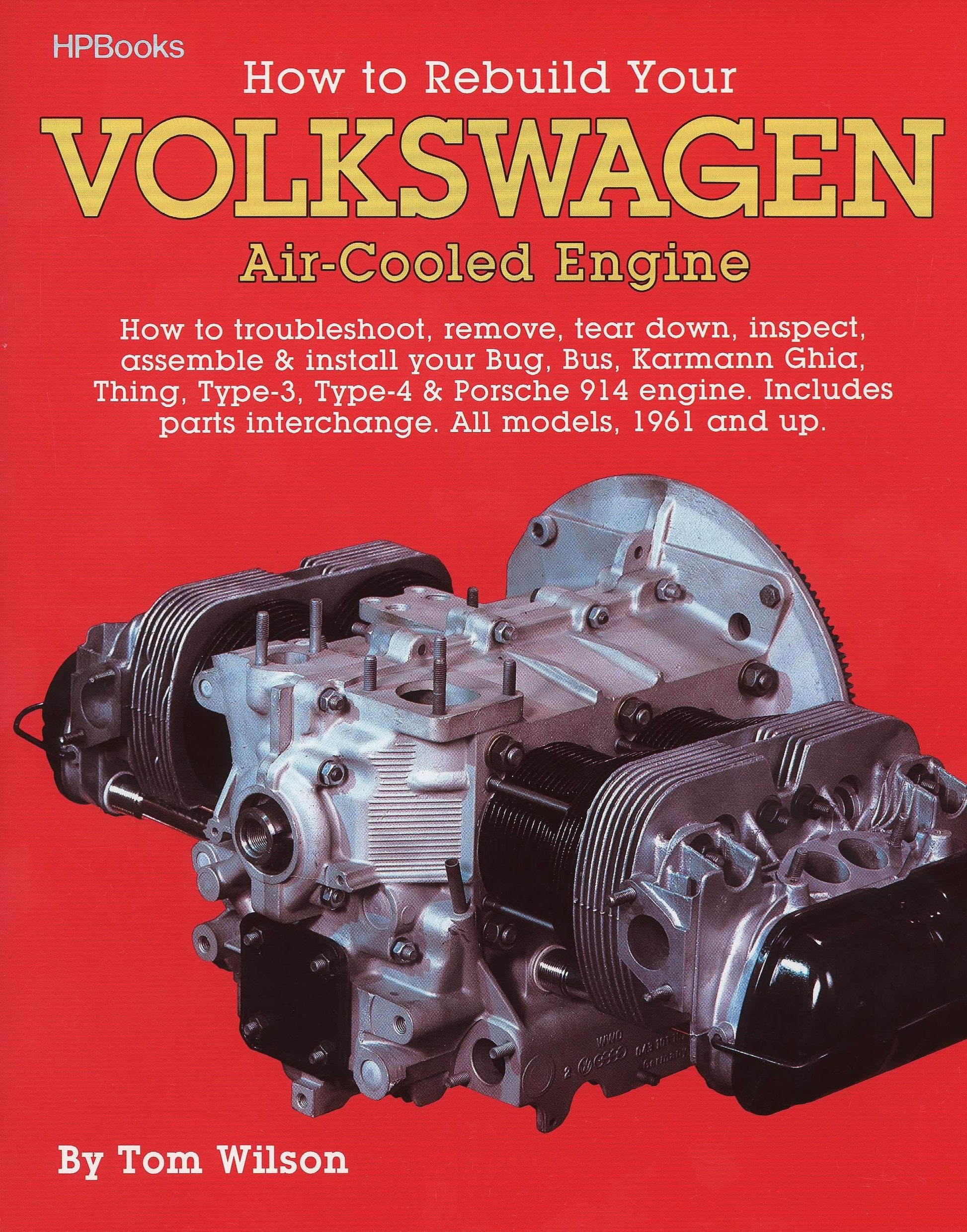 How to Rebuild Your Volkswagen Air-Cooled Engine - How to Troubleshoot, Remove, Tear Down, Inspect, Assemble & Install Your Bug, Bus, Karmann Ghia, Thing, Type-3, Type-4 & Porsche 914 Engine