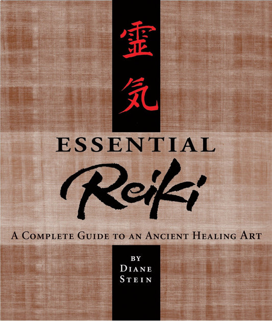 Essential Reiki - A Complete Guide to an Ancient Healing Art