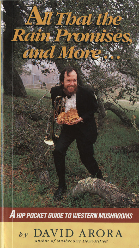 All That the Rain Promises and More - A Hip Pocket Guide to Western Mushrooms