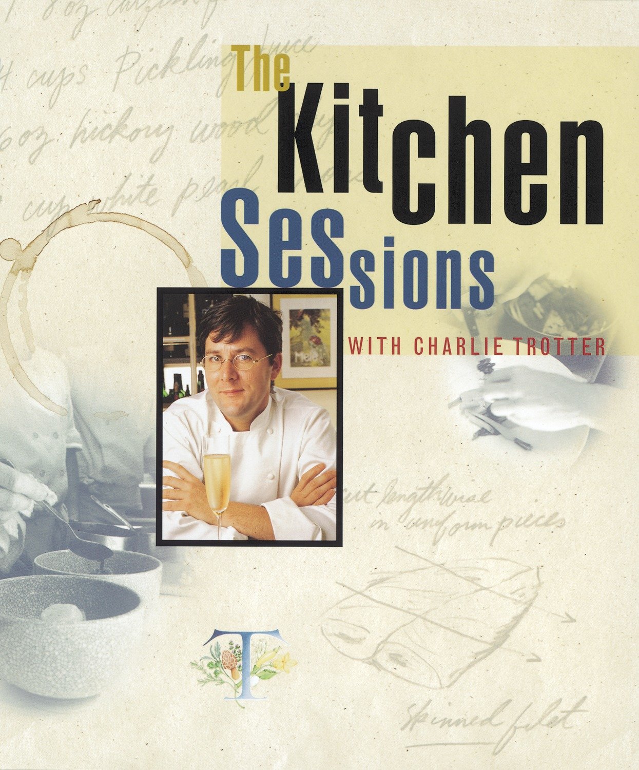 The Kitchen Sessions with Charlie Trotter - [A Cookbook]