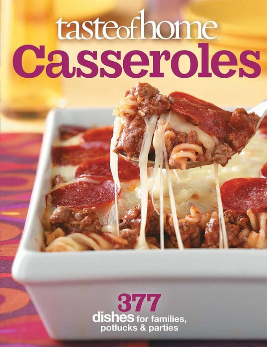 Taste of Home: Casseroles: 377 Dishes for Families, Potlucks & Parties by Taste of Home