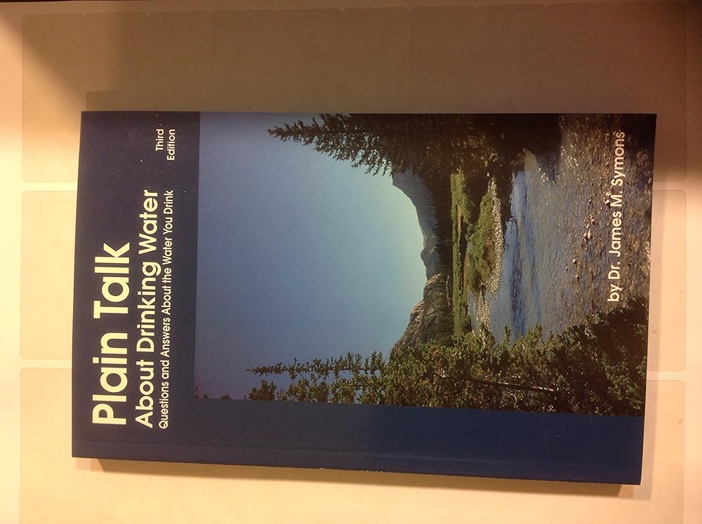 Plain Talk About Drinking Water: Questions and Answers About the Water You Drink by James M. Symons