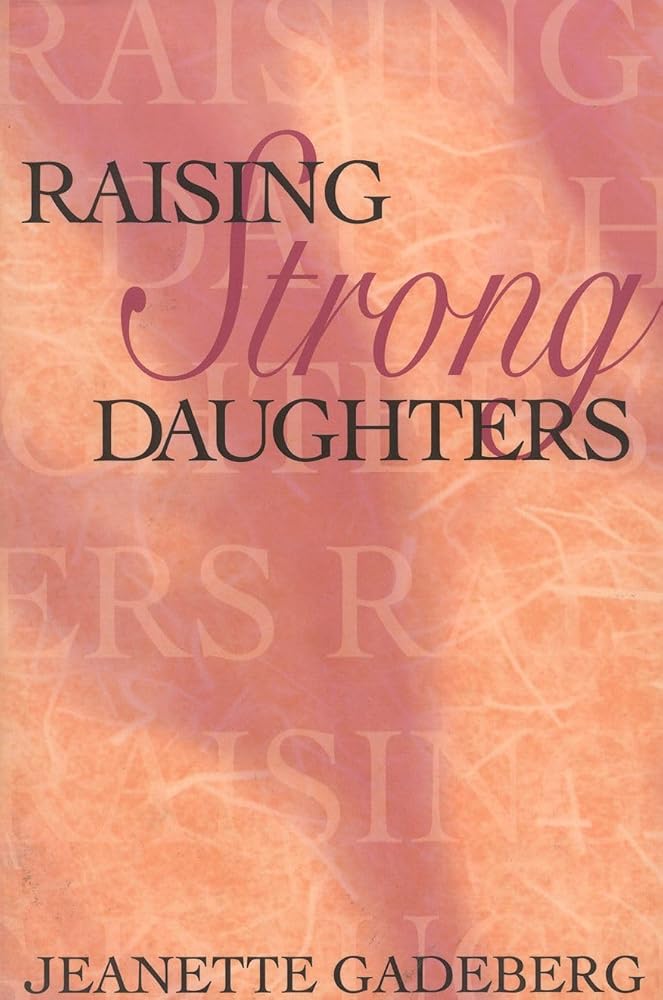 Raising Strong Daughters by Jeanette Gadeberg