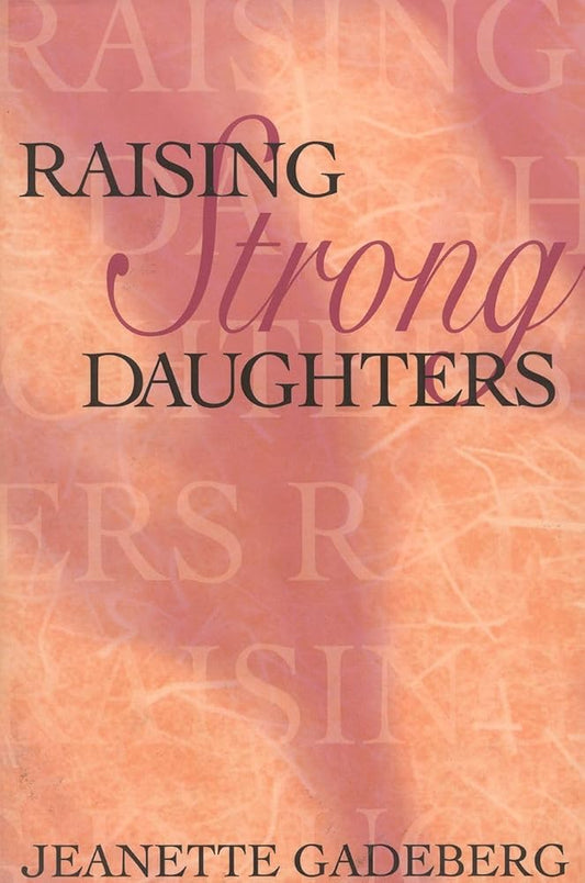 Raising Strong Daughters by Jeanette Gadeberg