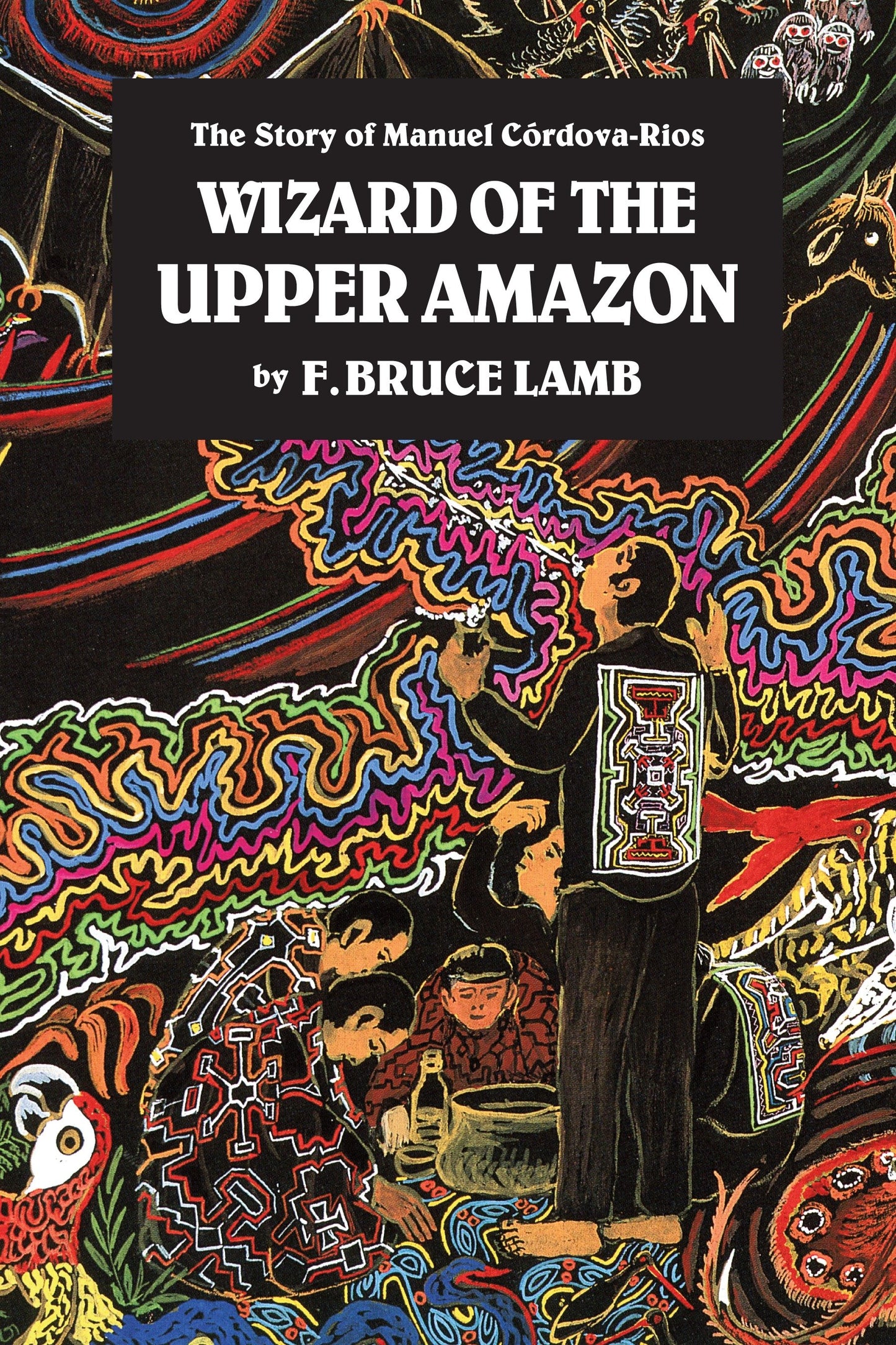 Wizard of the Upper Amazon - The Story of Manuel C�rdova-Rios