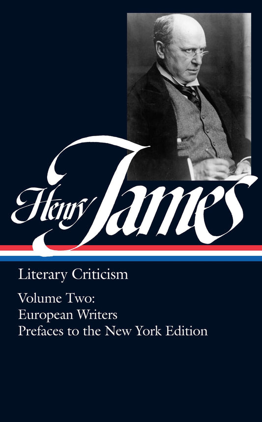 Henry James: Literary Criticism Vol. 2 (LOA #23) - European Writers and Prefaces to the New York Edition (Library of America Collected Nonfiction of Henry James) (Book:2)