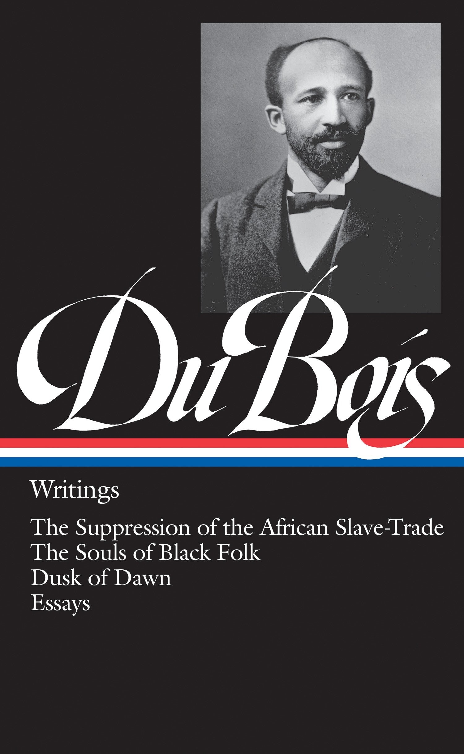 W.E.B. Du Bois: Writings (LOA #34) - The Suppression of the African Slave-Trade / The Souls of Black Folk / Dusk of Dawn / Essays