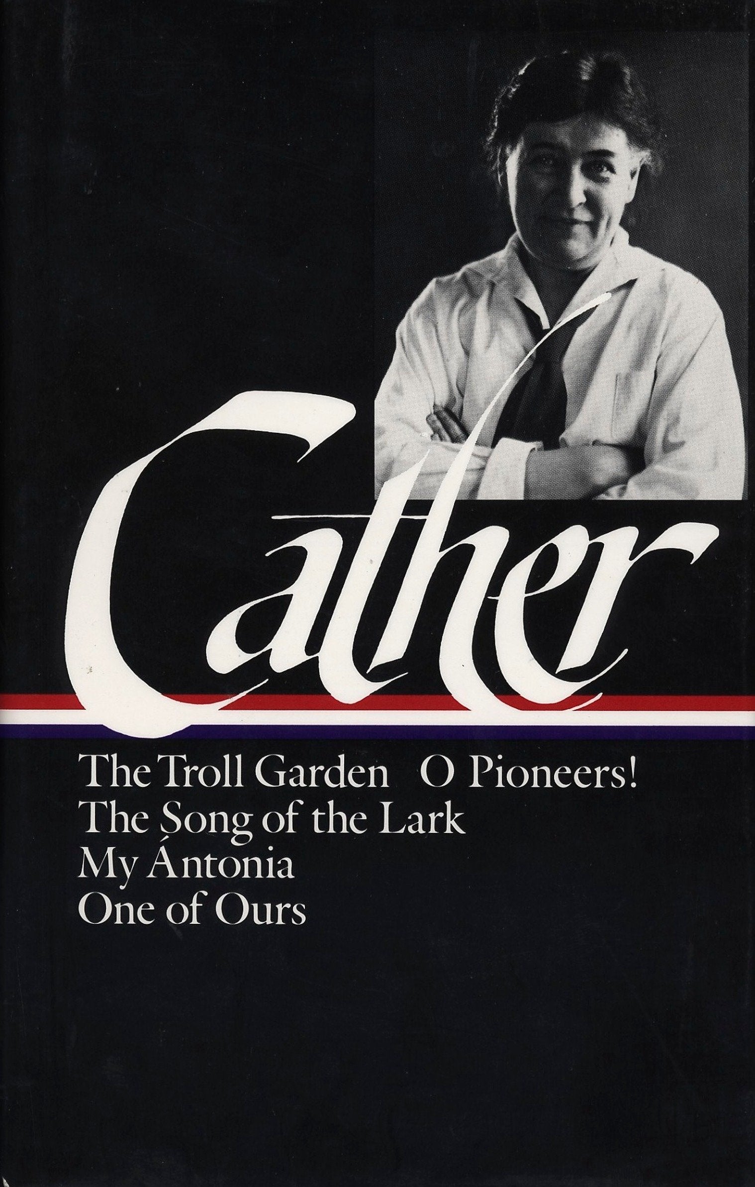 Willa Cather: Early Novels & Stories (LOA #35) - The Troll Garden / O Pioneers! / The Song of the Lark / My �ntonia / One of Ours (Library of America Willa Cather Edition) (Book:1)