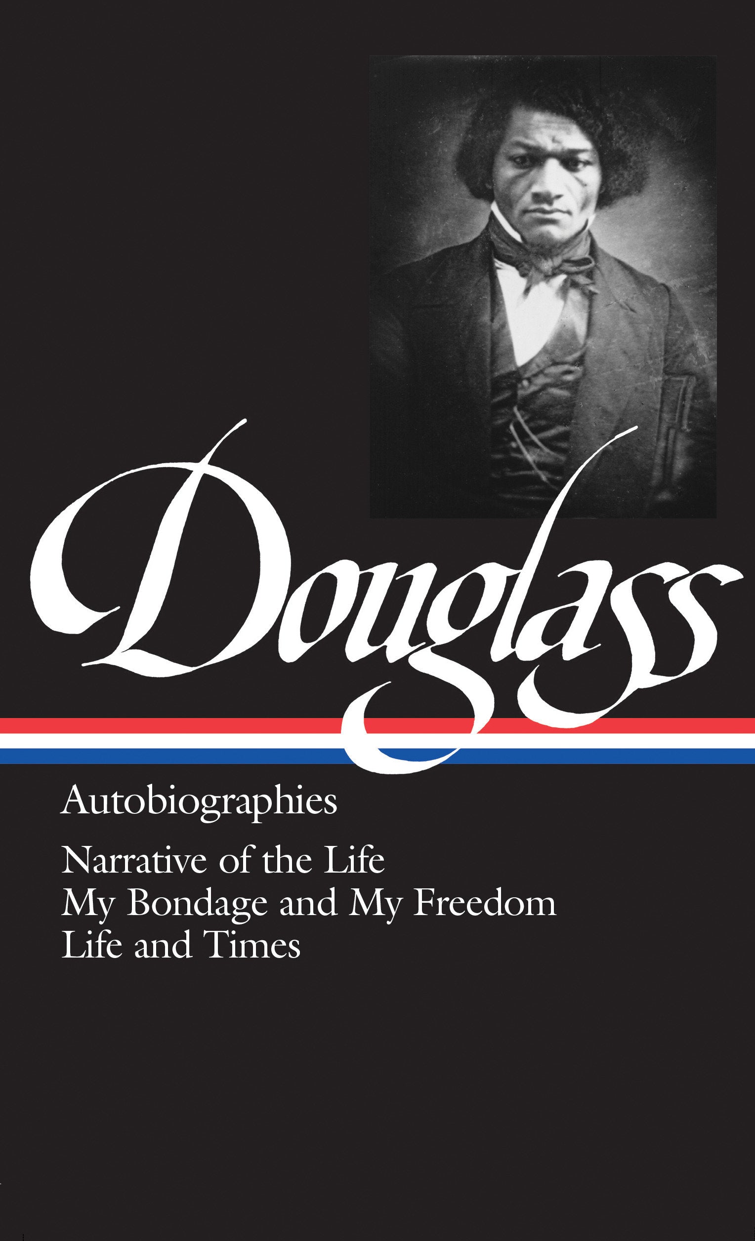 Frederick Douglass: Autobiographies (LOA #68) - Narrative of the Life / My Bondage and My Freedom / Life and Times