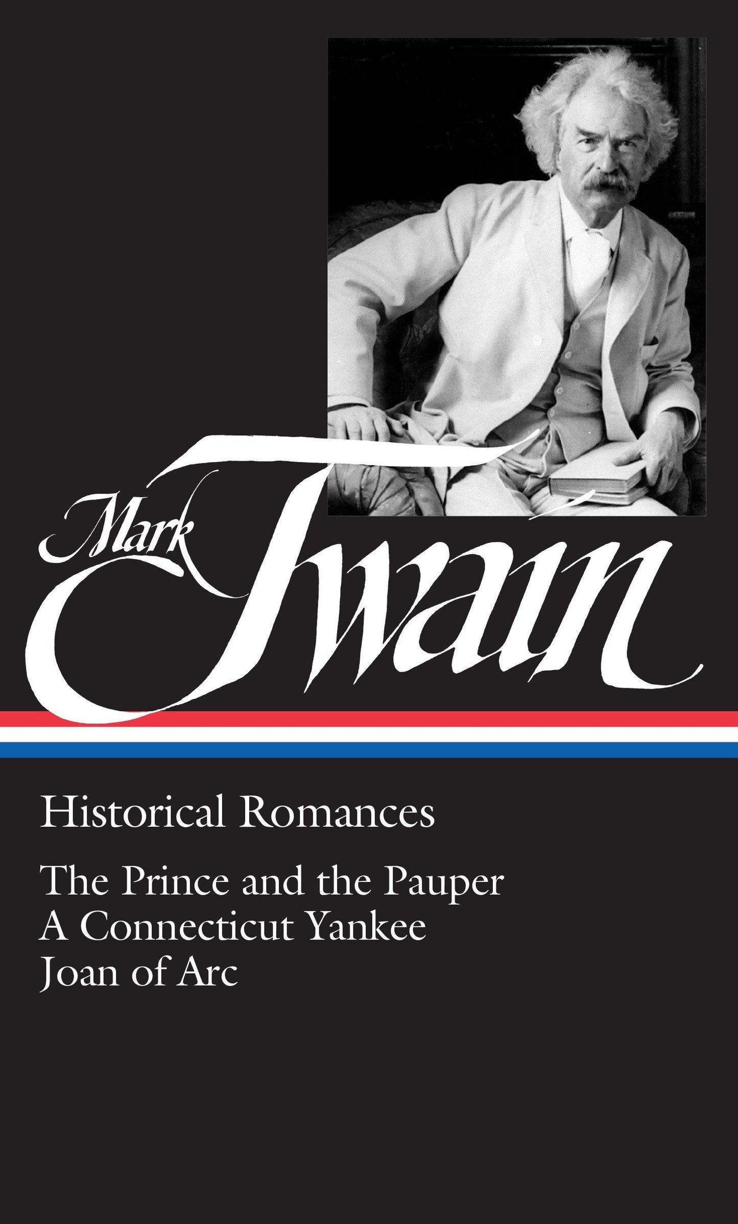 Mark Twain: Historical Romances (LOA #71) - The Prince and the Pauper / A Connecticut Yankee in King Arthur's Court /  Personal Recollections of Joan of Arc (Library of America Mark Twain Edition) (Book:2)