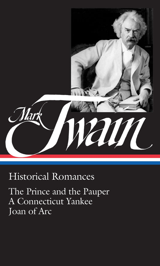 Mark Twain: Historical Romances (LOA #71) - The Prince and the Pauper / A Connecticut Yankee in King Arthur's Court /  Personal Recollections of Joan of Arc (Library of America Mark Twain Edition) (Book:2)