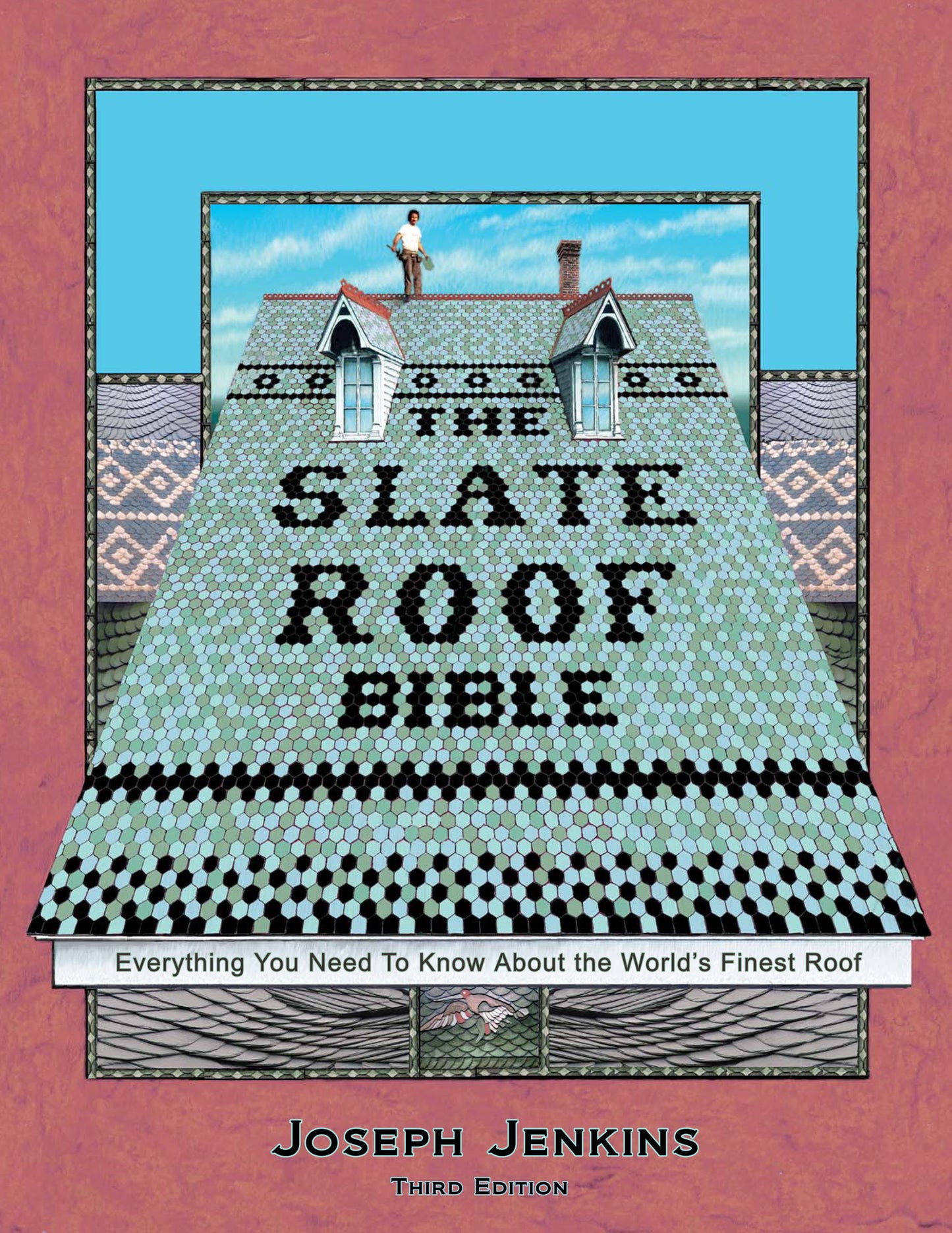 The Slate Roof Bible - Everything You Need to Know About the World�s Finest Roof, 3rd Edition