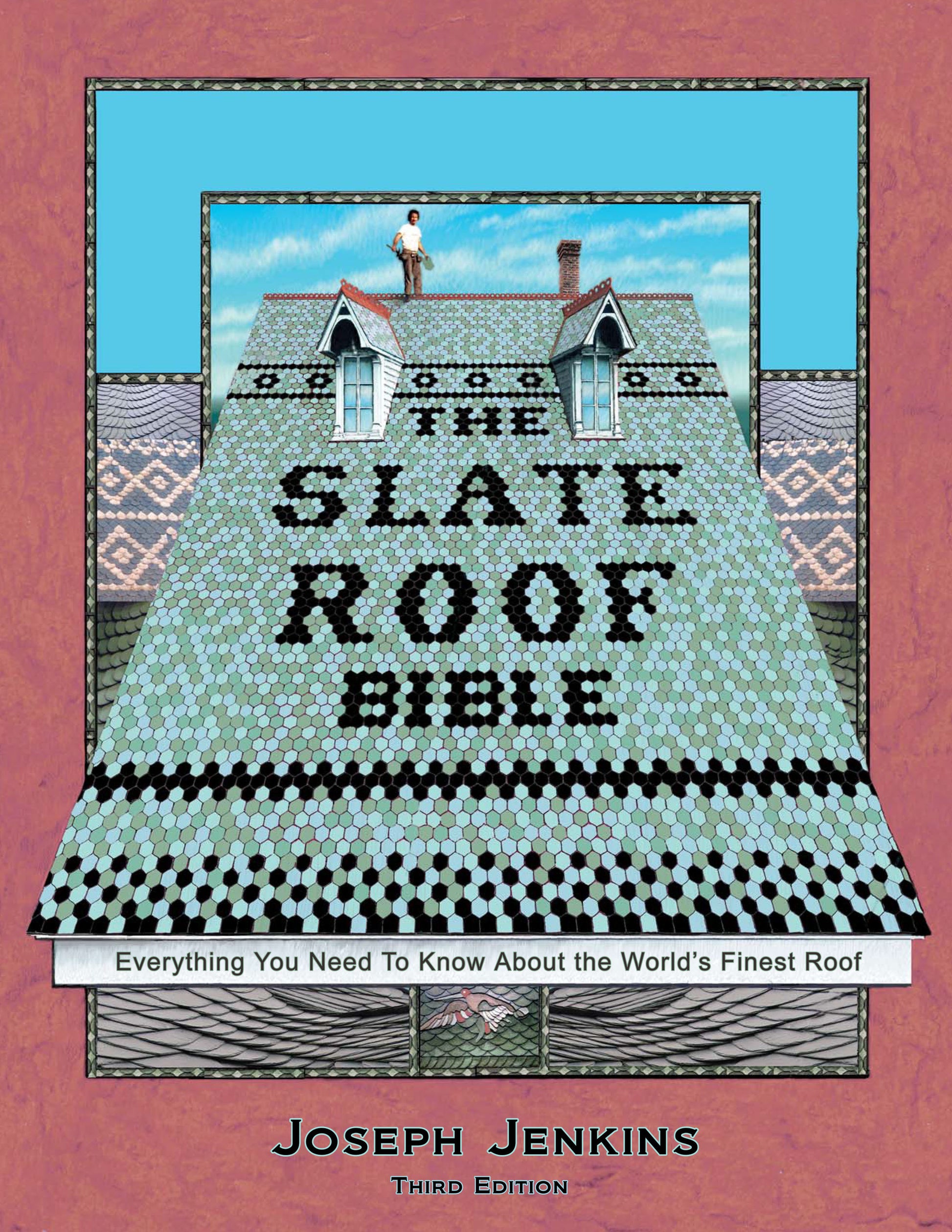 The Slate Roof Bible - Everything You Need to Know About the World�s Finest Roof, 3rd Edition