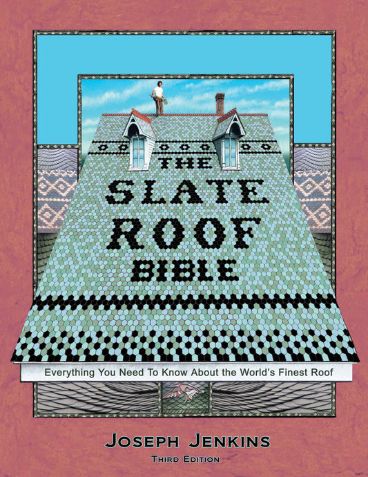 The Slate Roof Bible - Everything You Need to Know About the World�s Finest Roof, 3rd Edition