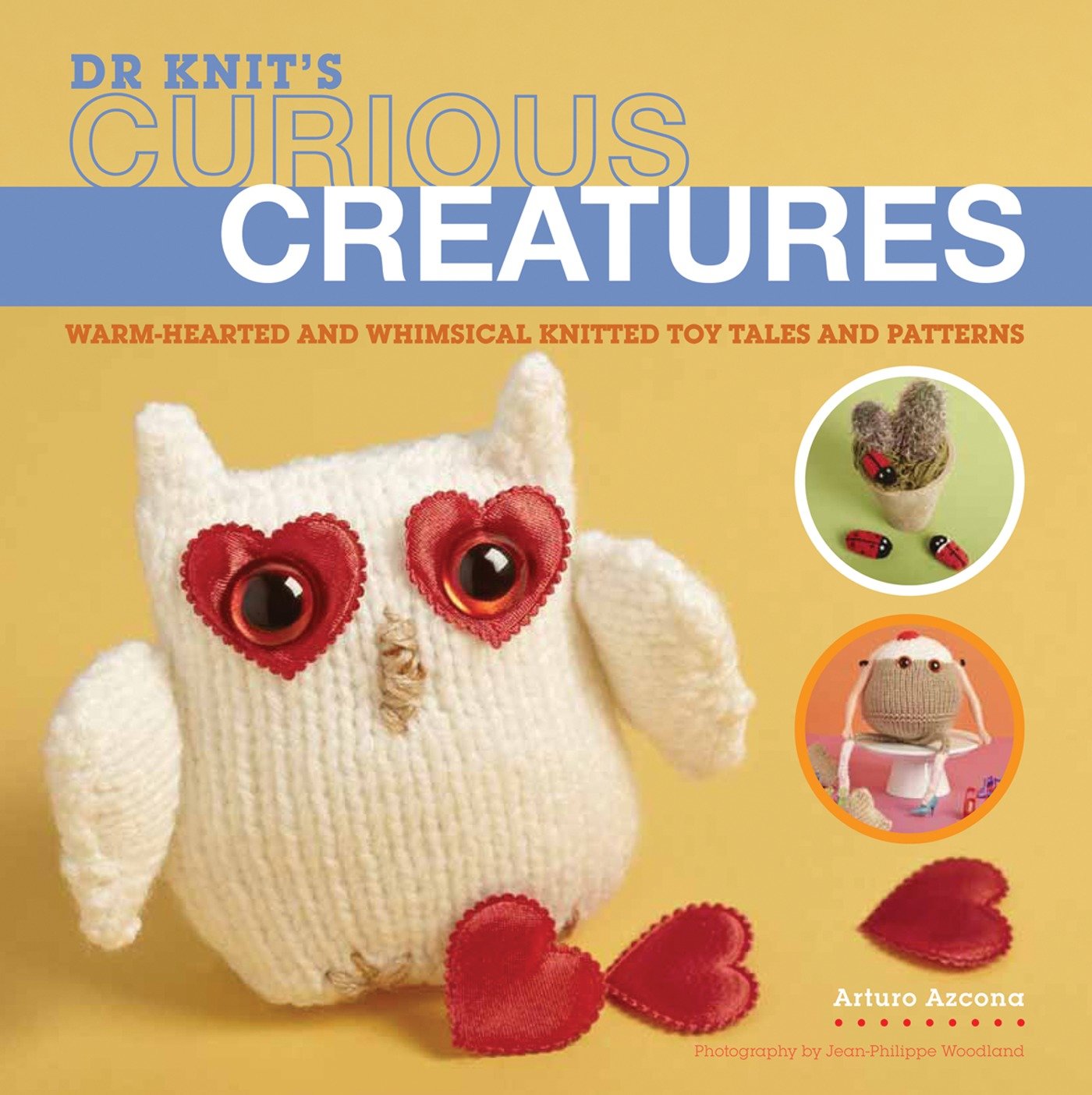 Dr Knit's Curious Creatures - Warm-hearted and Whimsical Knitted Toy Tales and Patterns