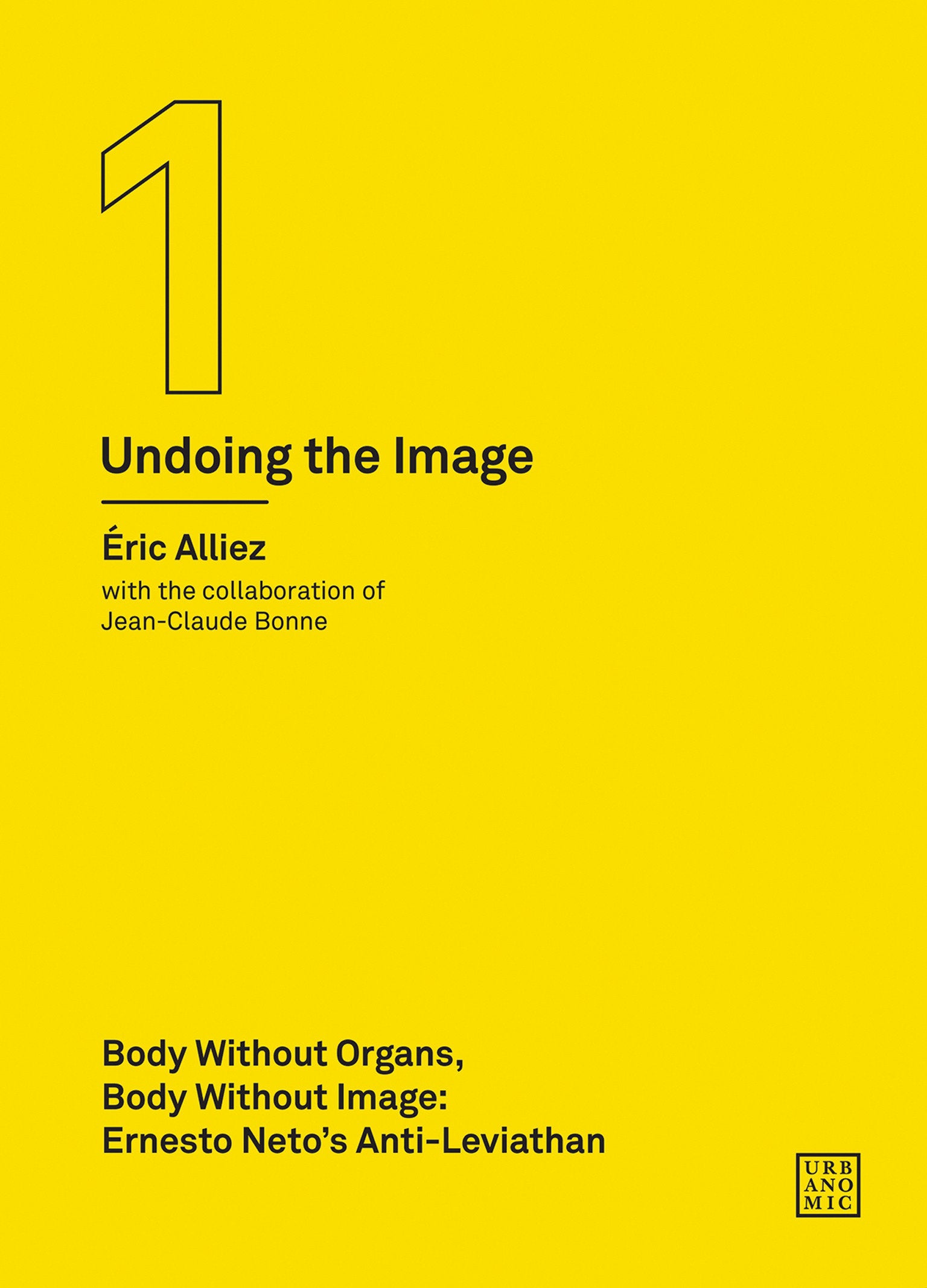 Body without Organs, Body without Image - Ernesto Neto's Anti-Leviathan (Undoing the Image 1) (Urbanomic / Art Editions)