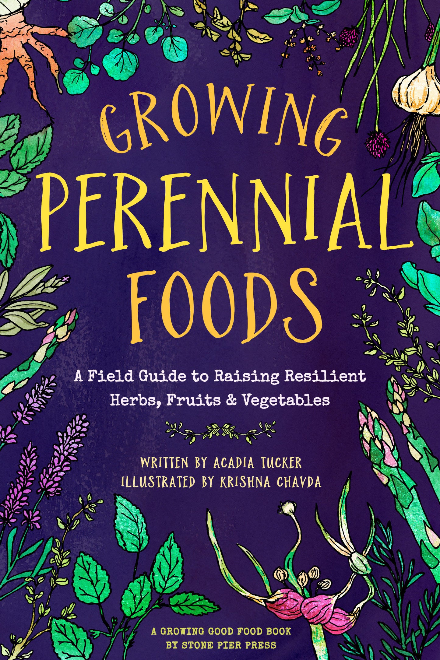Growing Perennial Foods - A Field Guide to Raising Resilient Herbs, Fruits, and Vegetables