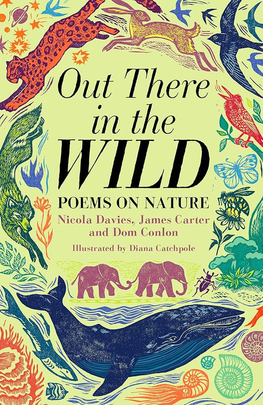 Out There in the Wild: Poems on Nature by James Carter, Dom Conlon, Nicola Davies, Diana Catchpole