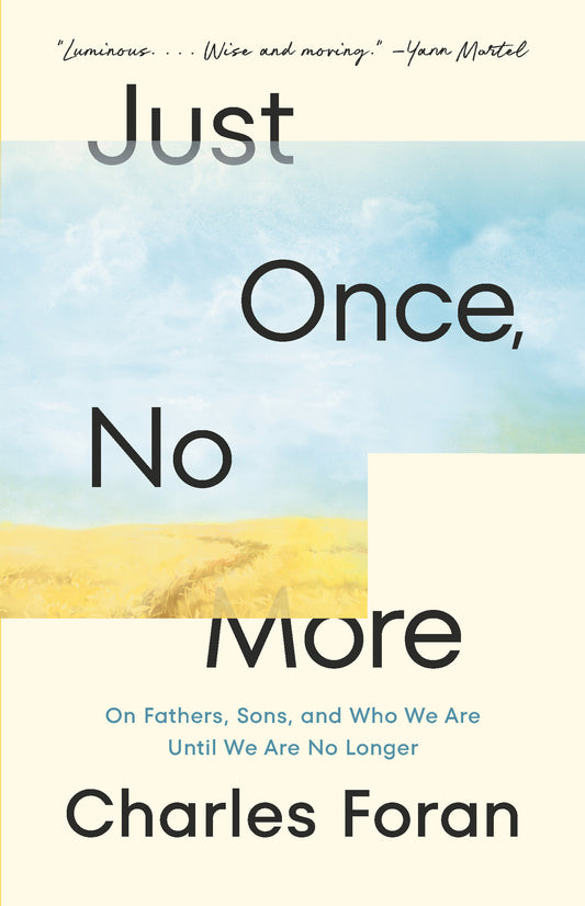 Just Once, No More - On Fathers, Sons, and Who We Are Until We Are No Longer