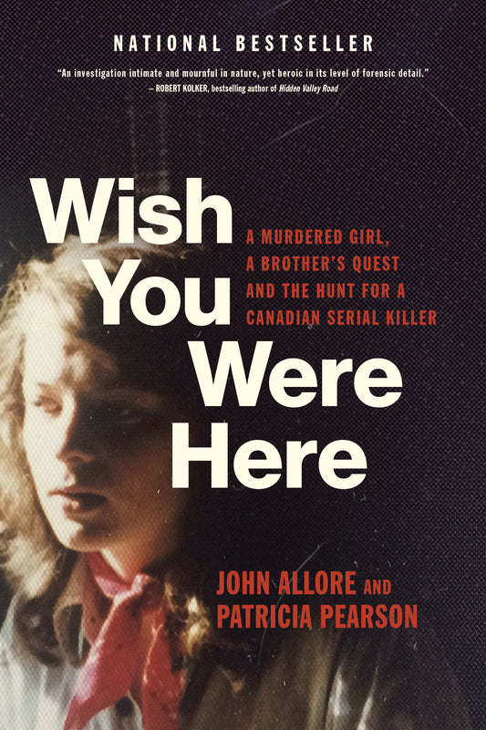 Wish You Were Here - A Murdered Girl, a Brother's Quest and the Hunt for a Canadian Serial Killer