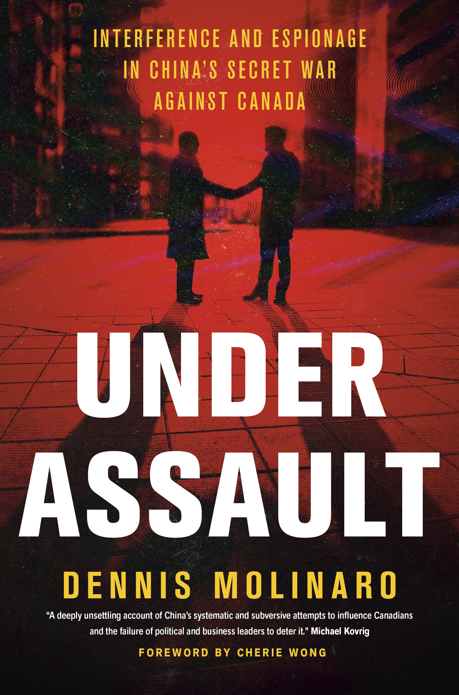 Under Assault - Interference and Espionage in China's Secret War Against Canada