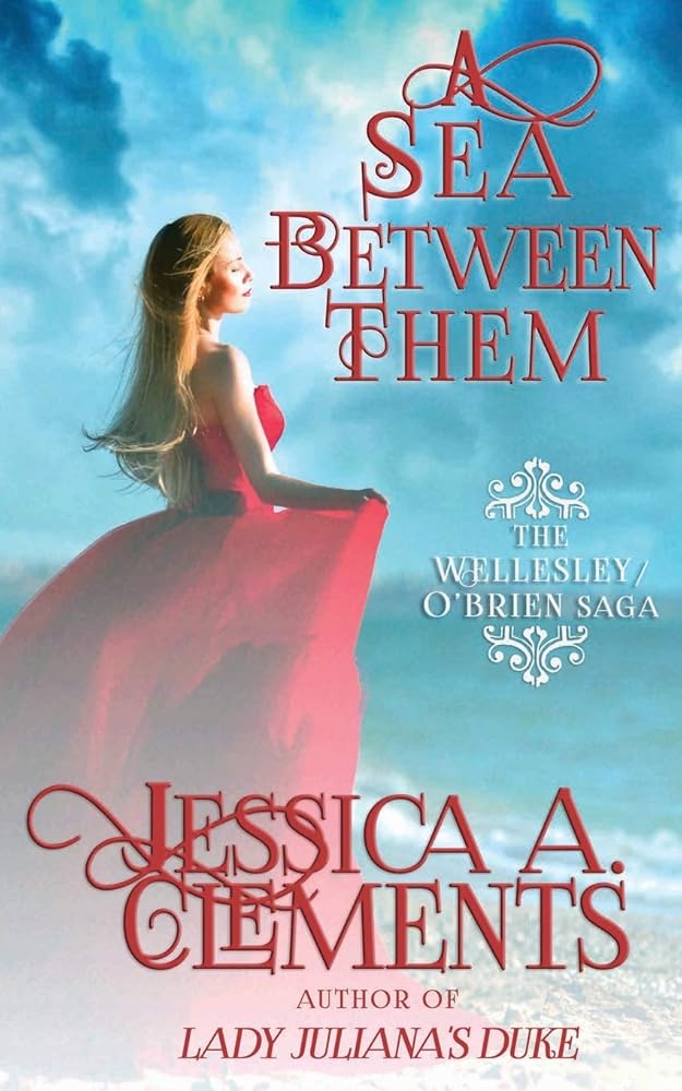 A Sea Between Them (The Wellesley/O'Brien Saga) by Jessica Clements