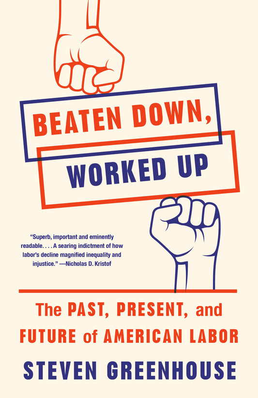Beaten Down, Worked Up - The Past, Present, and Future of American Labor