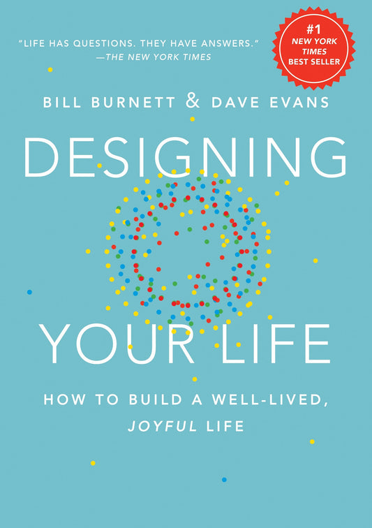 Designing Your Life - How to Build a Well-Lived, Joyful Life