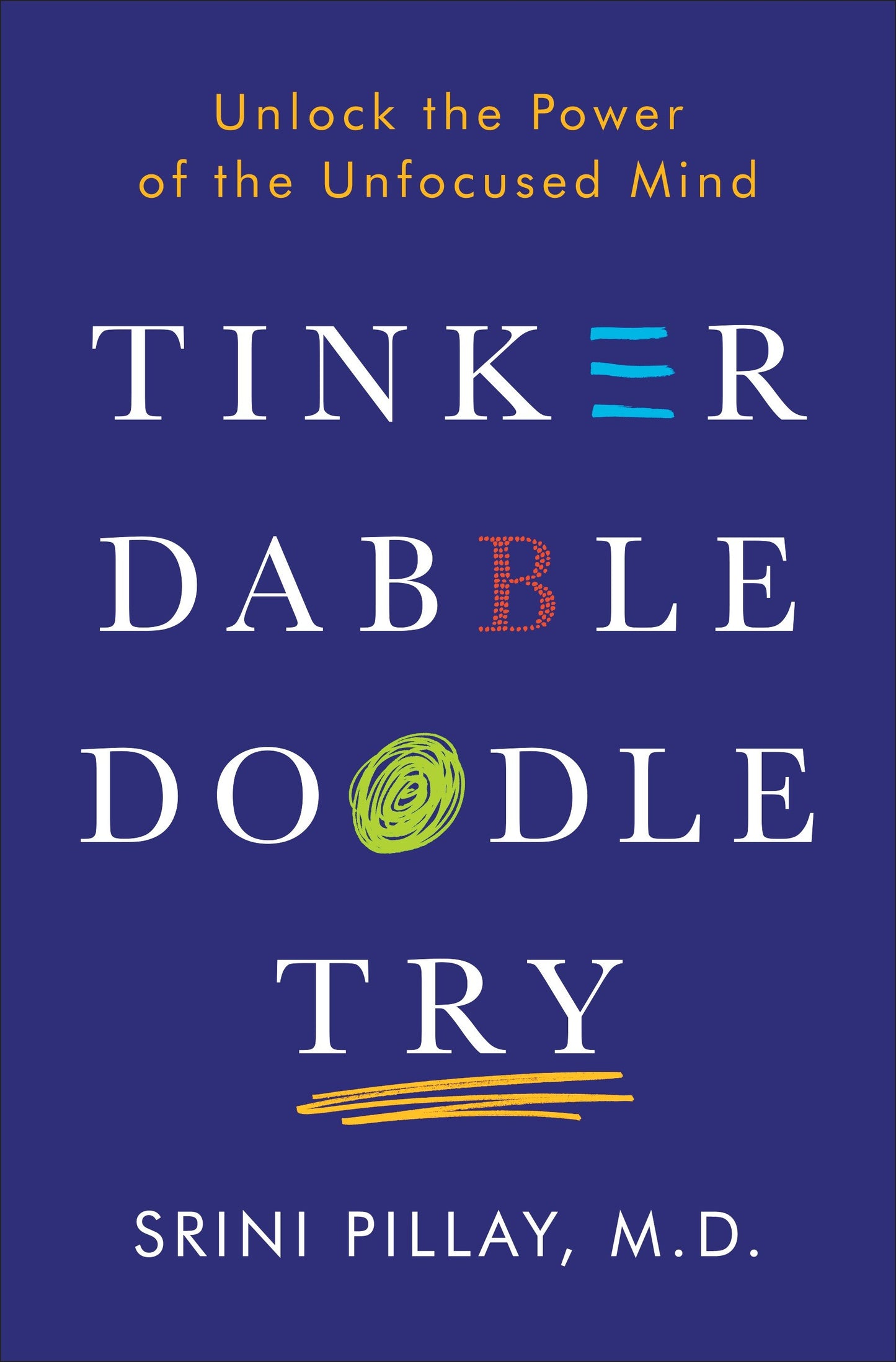 Tinker Dabble Doodle Try - Unlock the Power of the Unfocused Mind