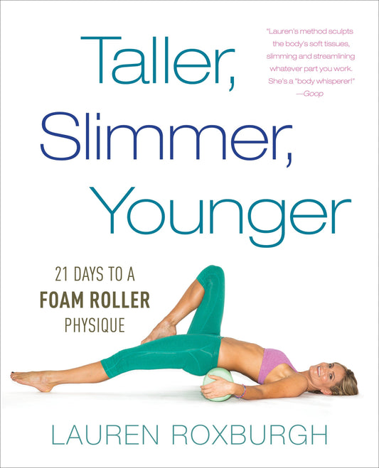 Taller, Slimmer, Younger - 21 Days to a Foam Roller Physique