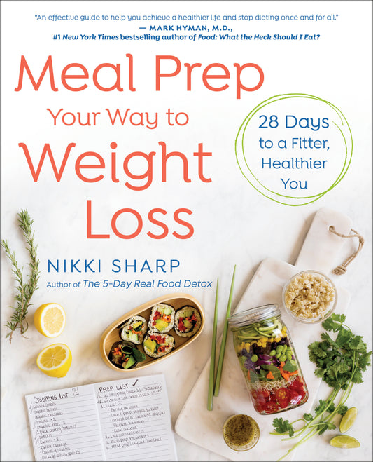 Meal Prep Your Way to Weight Loss - 28 Days to a Fitter, Healthier You: A Cookbook