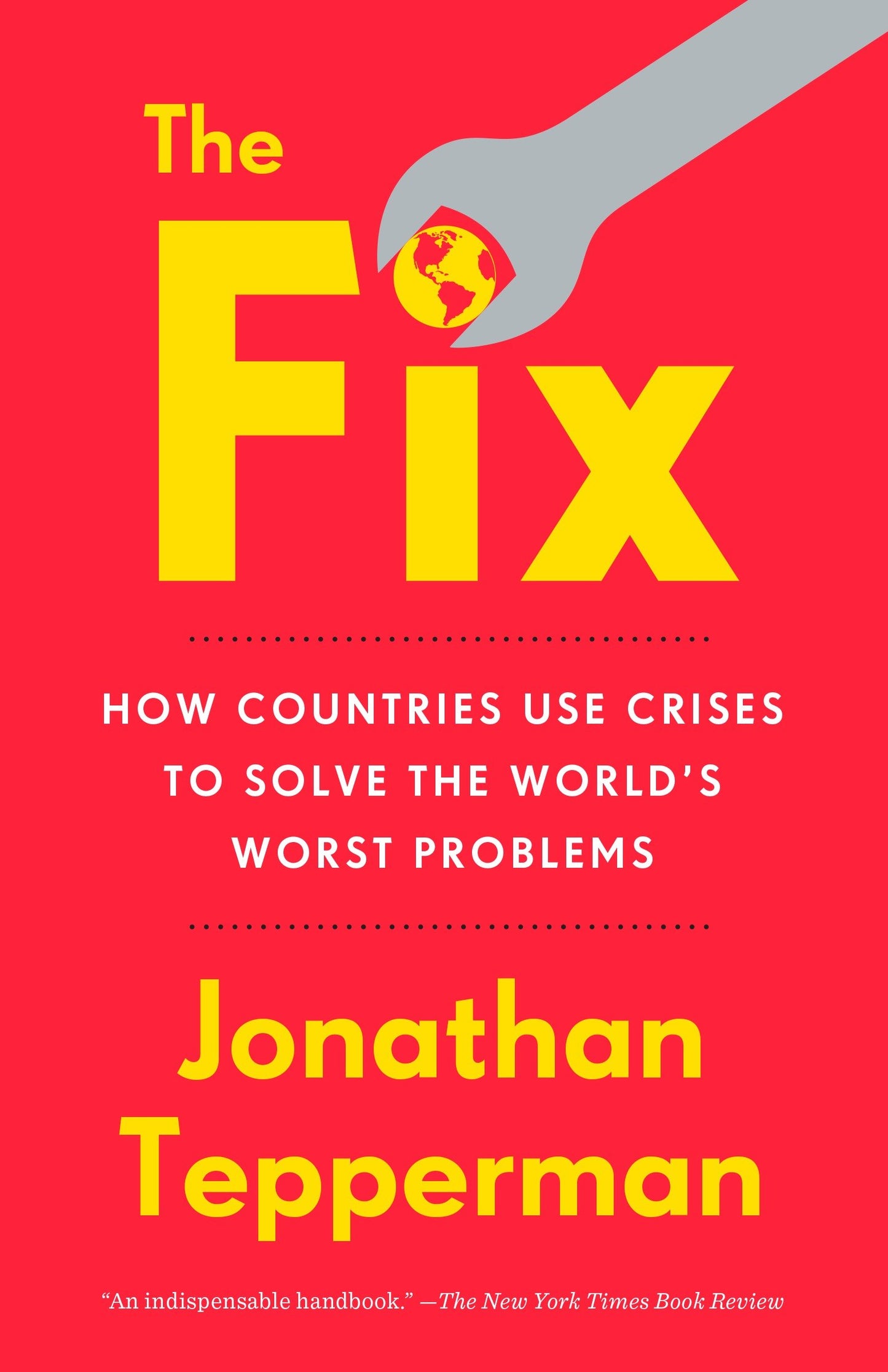 The Fix - How Countries Use Crises to Solve the World's Worst Problems